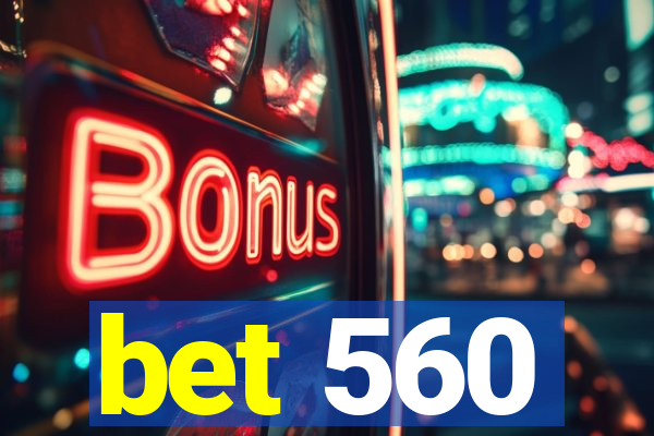 bet 560